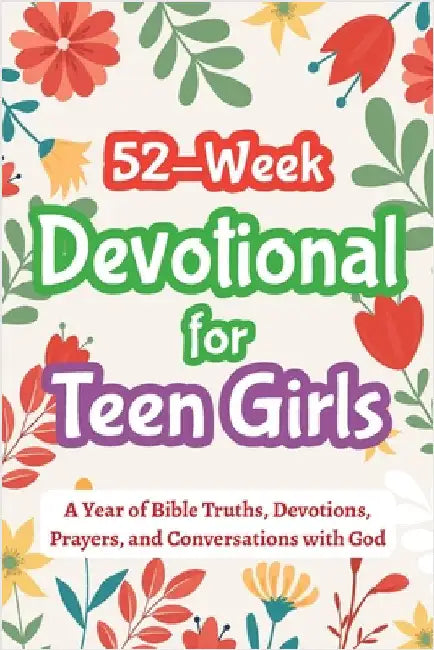 52-Week Devotional for Teen Girls - A Year of Bible Truths, Devotions, Prayers, and Conversations with God: Christian Gifts for Teenage Girls - Perfec by Casey R. Parker