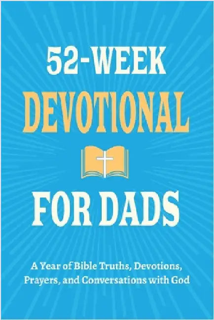 52-Week Devotional for Dads - A Year of Bible Truths, Devotions, Prayers, and Conversations with God: Christian Gifts for Dads - Perfect for New Dad G by Parker, Casey R.