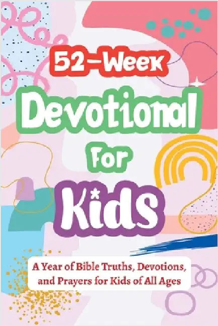 52-Week Devotional for Kids - A Year of Bible Truths, Devotions, and Prayers for Kids of All Ages: Christian Gifts for Kids - Perfect for Baptism, Bir by Parker, Casey R.