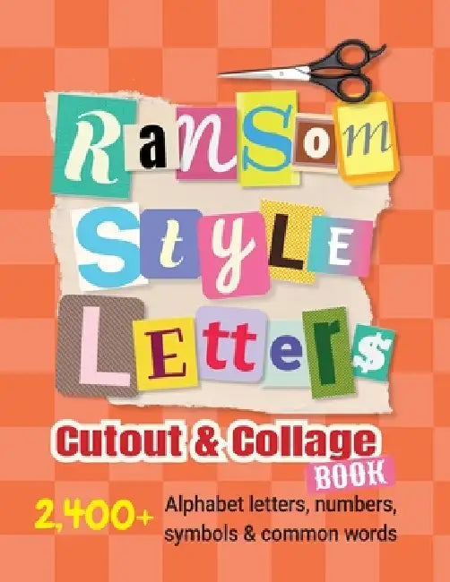 Ransom-Style Letters Cutout and Collage Book: 2,400+ Alphabet Letters, Numbers, Symbols & Words for Scrapbooking, Bulletin Boards, Vision Boards & Cra by Laura Bennett
