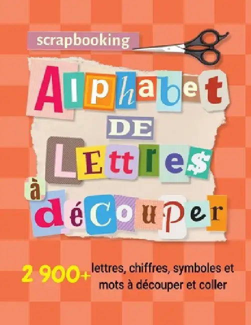 Scrapbooking alphabet de lettres à découper: 2 900+ lettres, chiffres, symboles et mots à découper et coller (non autocollant) pour activité manuelle by Laura Bennett