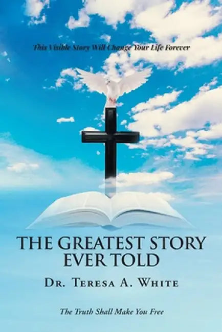 The Greatest Story Ever Told by White, Teresa A.