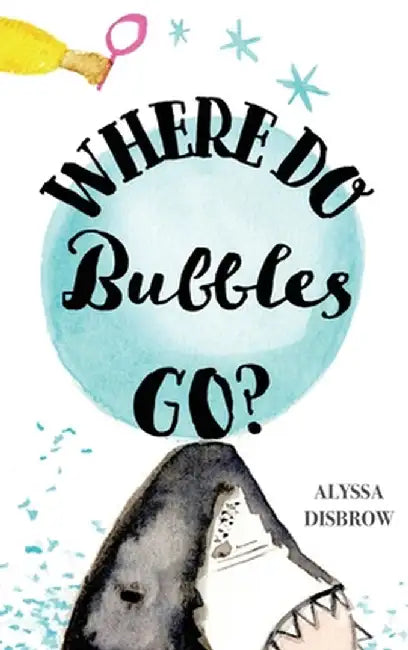 Where Do Bubbles Go? by Disbrow, Alyssa