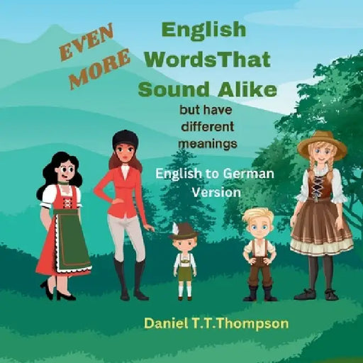Even More English Words That Sound Alike: but have different meanings German Version by Daniel T. T. Thompson