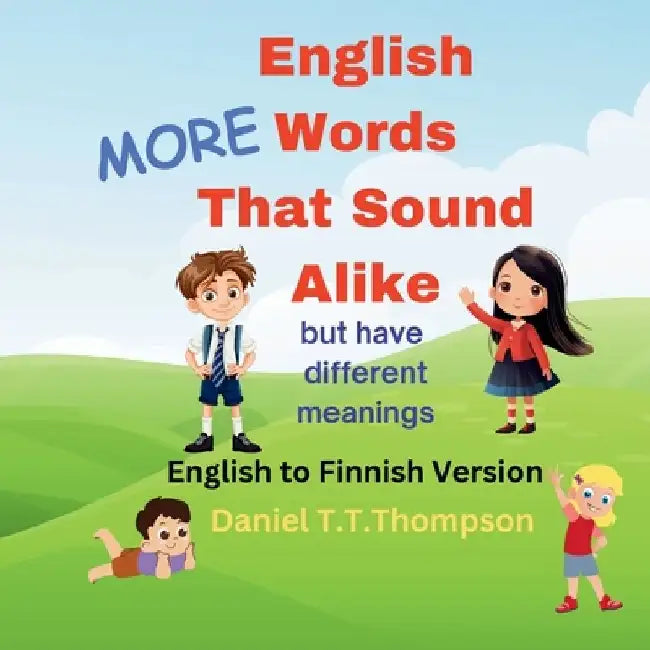 More English Words That Sound Alike: but have different meanings English to Finnish version by Daniel T. T. Thompson