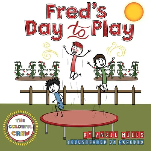 Fred's Day to Play: A Colorful Crew Story by Angie Miles, Carlito, Elena Glebova