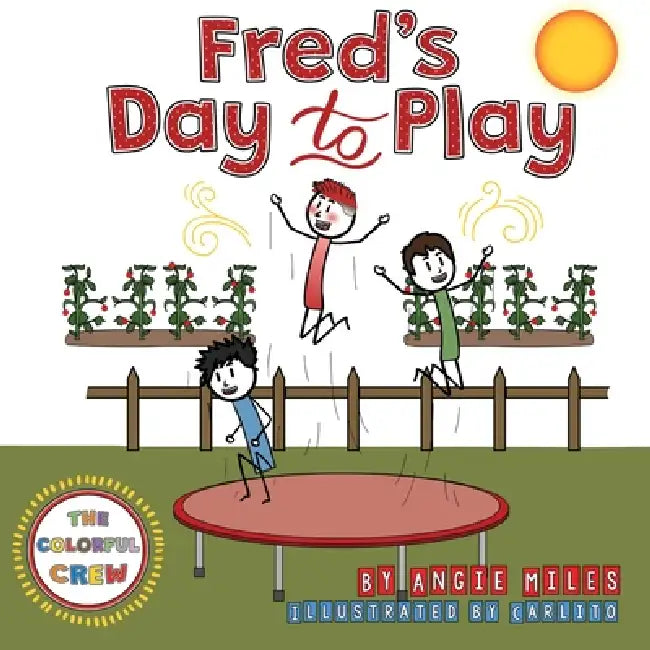 Fred's Day to Play: A Colorful Crew Story by Angie Miles, Carlito, Elena Glebova