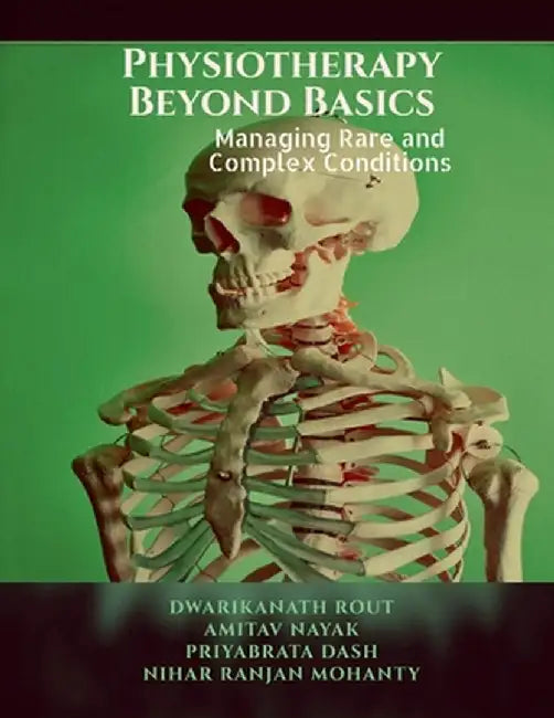 Physiotherapy Beyond Basics: Managing Rare and Complex Conditions by Dwarikanath Rout