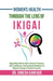 Women's Health Through The Lens of Ikigai: Ikigai Helps Women Gain a Sense of Purpose, Self-Confidence, and Emotional Resilience to Redirect Energy to by Dr Dinesh Kanfade