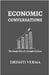 Economic Conversations: The Simple Side of a Complex Subject by Drishti Verma