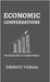 Economic Conversations: The Simple Side of a Complex Subject by Drishti Verma