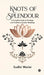 Knots of Splendour: A Complete Guide to the Magic and Traditions of Indian Weddings by Sudhir Warier