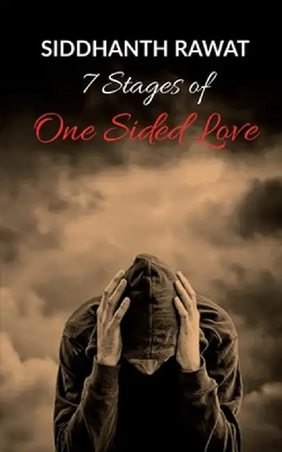 7 stages of One Sided love by Siddhanth Rawat