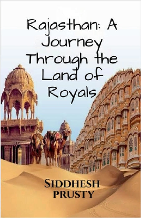 Rajasthan: A Journey Through the Land of Royals: Exploring the Culture and vibrant landscapes !! by Siddhesh Prusty