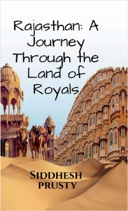 Rajasthan: A Journey Through the Land of Royals: Exploring the Culture and vibrant landscapes !! by Siddhesh Prusty