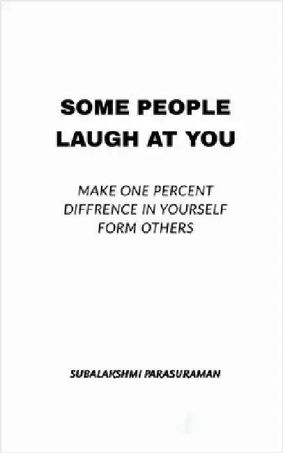 Some people laugh at you: Some people laugh at you by Subalakshmi Parasuraman