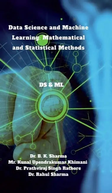 Data Science and Machine Learning: Mathematical and Statistical Methods: DS & ML by Dr B K Sharma