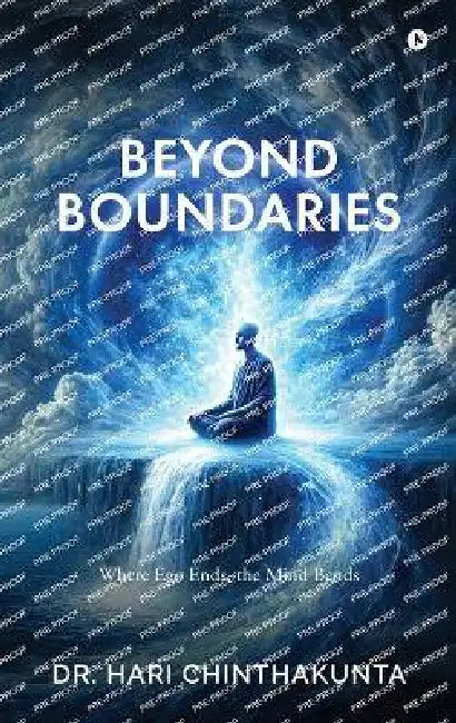 Beyond Boundaries: Where Ego Ends, the Mind Bends by Dr Hari Chinthakunta