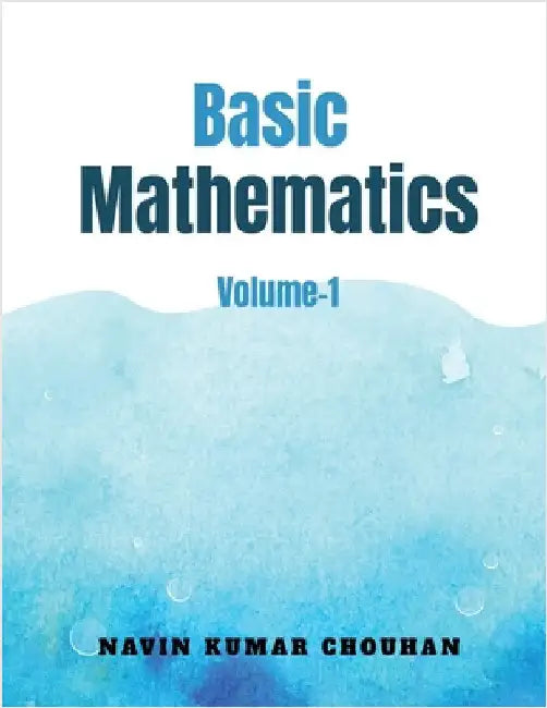 Basic Mathematics-1: Volume-1 by Navin Kumar Chouhan