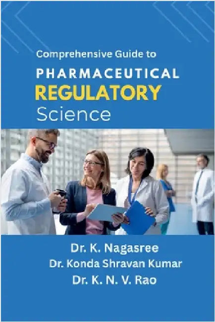 Comprehensive Guide to Pharmaceutical Regulatory Science by Dr K Nagasree