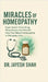 Miracles of Homeopathy: Super Quick Prescribing, Miraculously Fast Results: How Fact Based Homeopathy Is Changing Lives by Dr Jayesh Shah