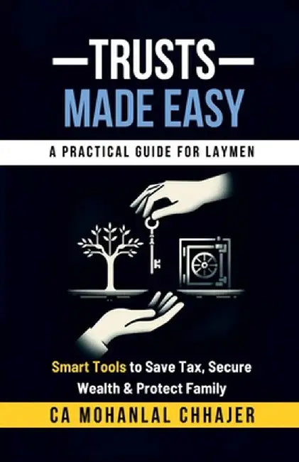 Trusts Made Easy: Smart Tools to Save Tax, Secure Wealth & Protect Family by Ca Mohanlal Chhajer