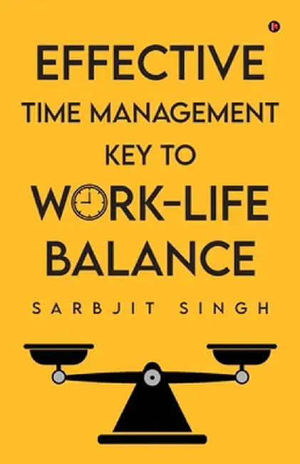 Effective Time Management Key to Work-Life Balance by Sarbjit Singh