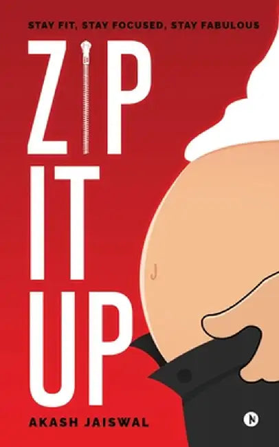 Zip It Up: Stay Fit, Stay Focused, Stay Fabulous by Akash Jaiswal