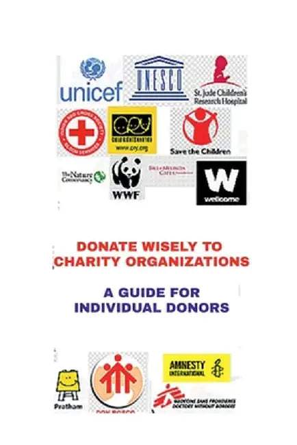 Donate Wisely to Charity Organizations: A Guide for Individual Donors by Amar Jit Singh