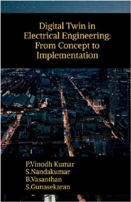 Digital Twin in Electrical Engineering: From Concept to Implementation by P Vinodh Kumar