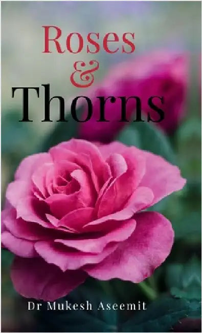 Roses and Thorns: Beauty, Bite and Bitter Laughter by Dr Mukesh Aseemit