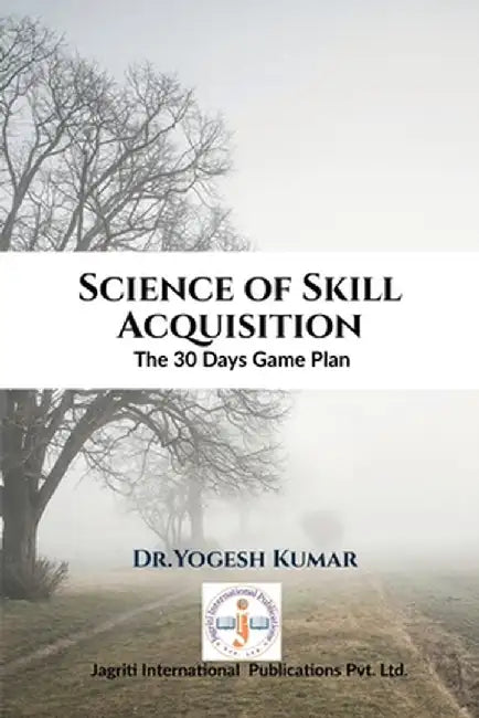 Science of Skill Acquisition: The 30 Days Game Plan by Dr Yogesh Kumar
