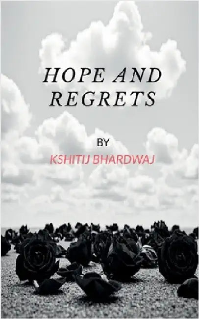 Hope and Regrets by Kshitij Bhardwaj