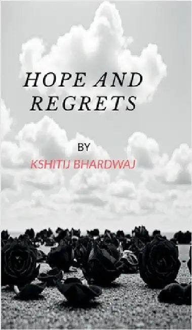Hope and Regrets by Kshitij Bhardwaj