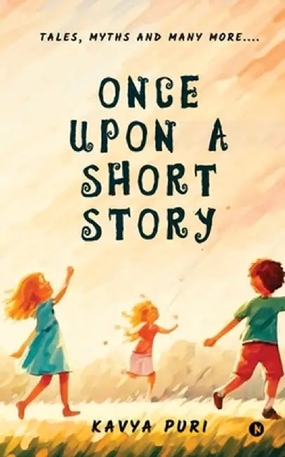 Once Upon a Short Story: Tales, Myths and Many More.... by Kavya Puri