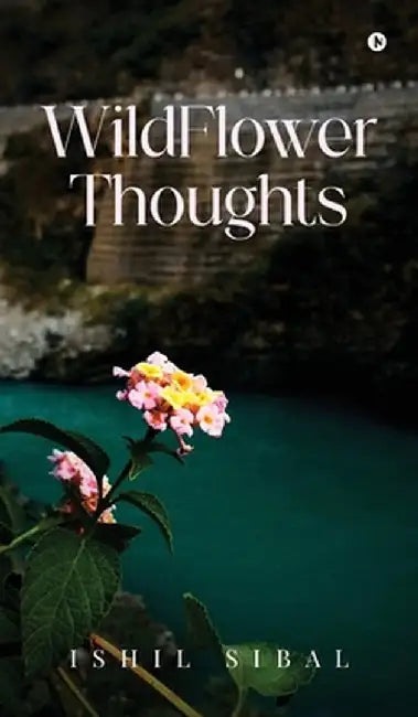 WildFlower Thoughts by Ishil Sibal
