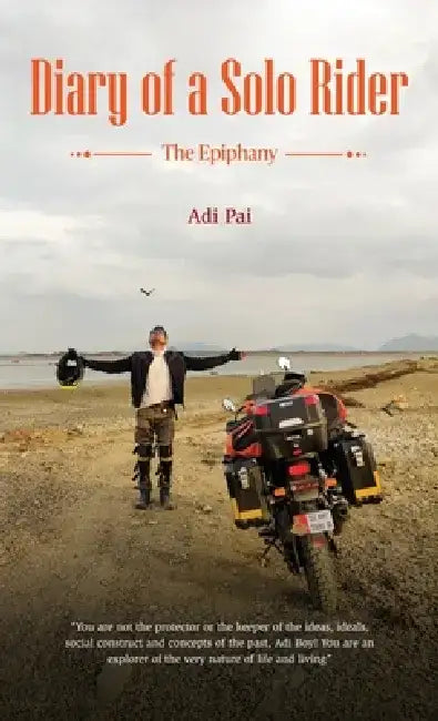 Diary of a Solo Rider: The Epiphany by Adi Pai