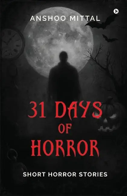 31 Days of Horror: Short Horror Stories by Anshoo Mittal