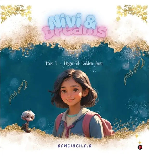Nivi and Dreams: Part I - Magic of Golden Dust by Ramsingh P. R.