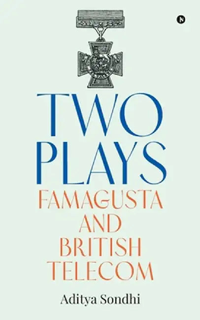 Two Plays: Famagusta and British Telecom by Aditya Sondhi