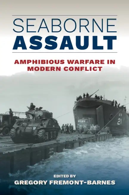 Seaborne Assault: Amphibious Warfare in Modern Conflict by Gregory Fremont-Barnes