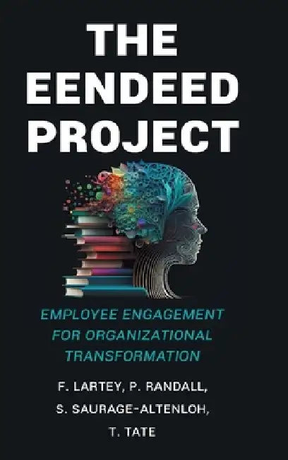 The EENDEED Project: Employee Engagement for Organizational Transformation by P Randall S Saurage-Altenloh T Tat