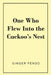 One Who Flew Into The Cuckoo's Nest by Ginger Pendo