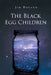 The Black Egg Children by Jim Boland