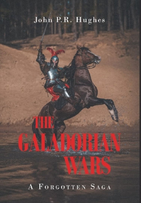 The Galadorian Wars: A Forgotten Saga by John P. R. Hughes