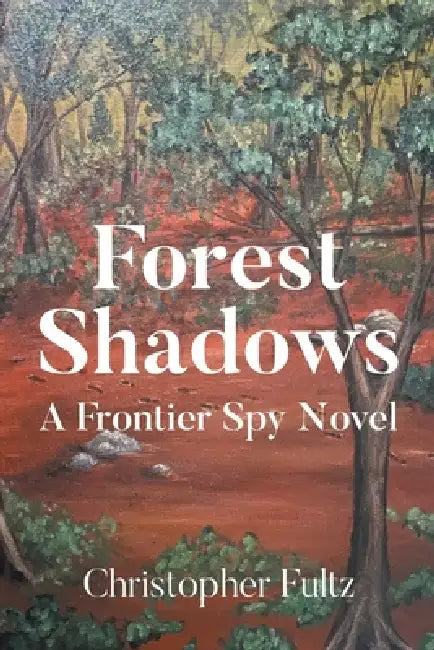Forest Shadows: A Frontier Spy Novel by Christopher Fultz