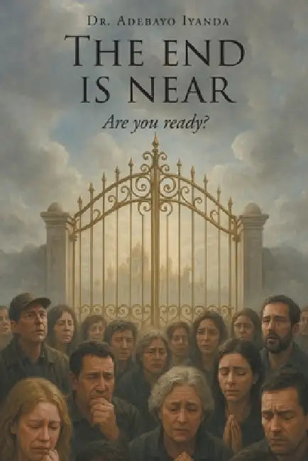 The End is Near: Are You Ready? by Adebayo Iyanda