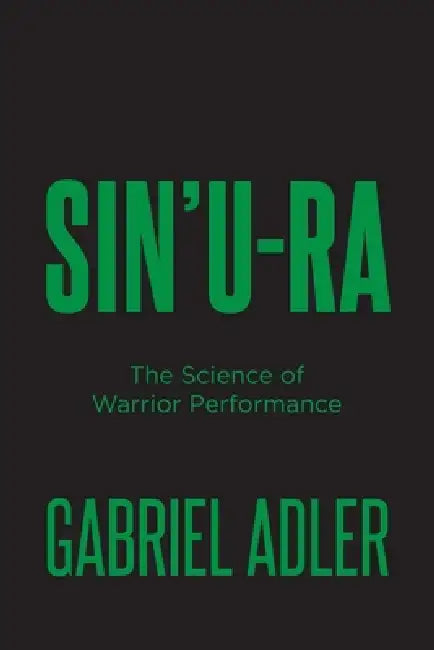 Sin'u-Ra: The Science of Warrior Performance by Gabriel Adler