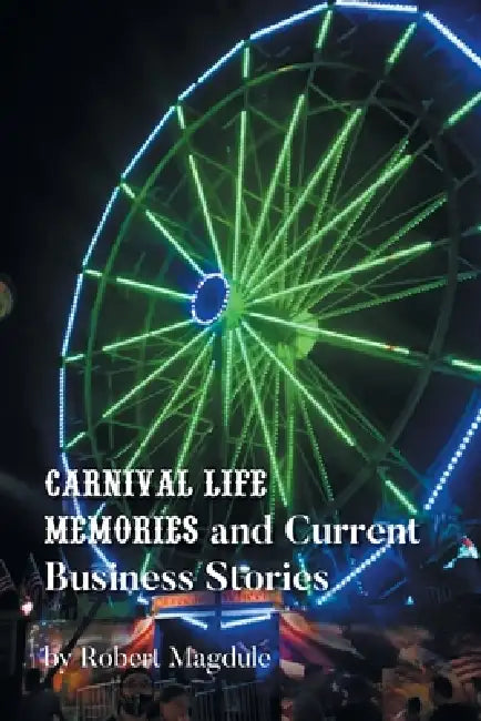 Carnival Life Memories and Current Business Stories by Robert Magdule