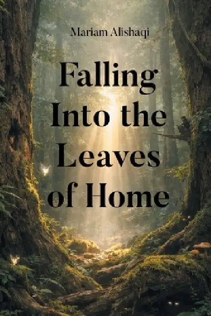 Falling Into the Leaves of Home by Mariam Alishaqi